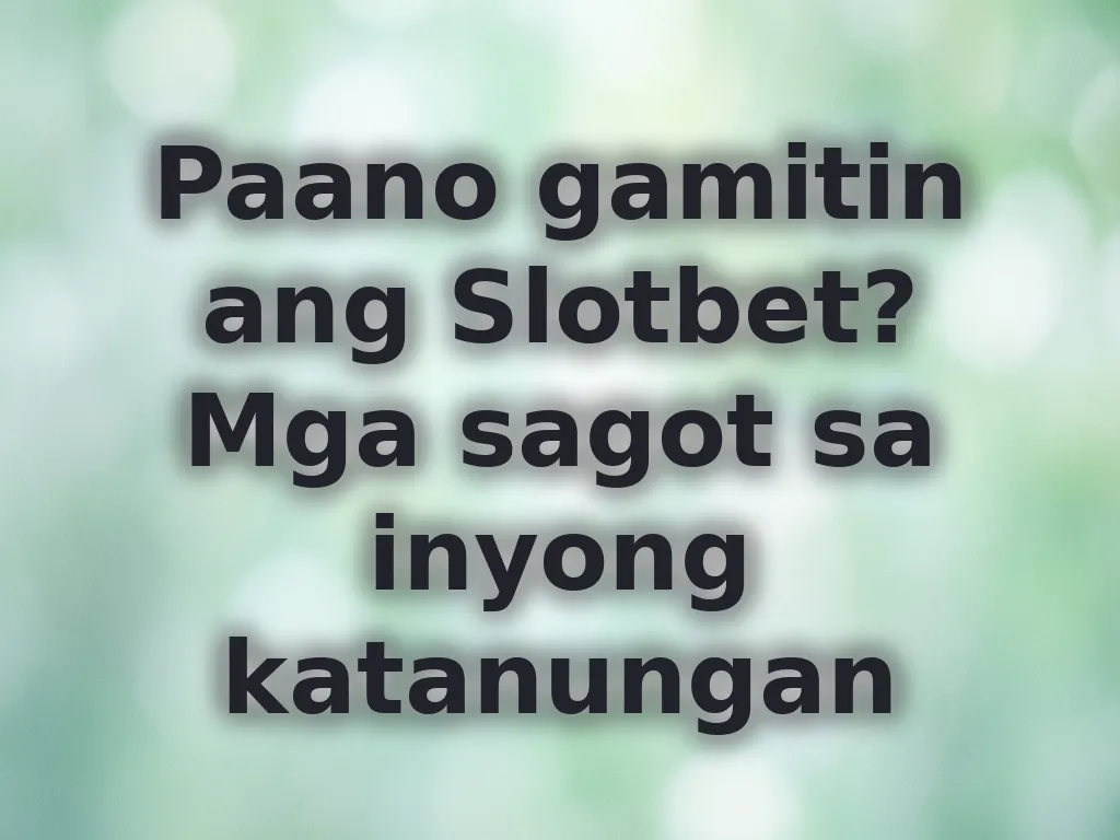 Paano gamitin ang Slotbet?