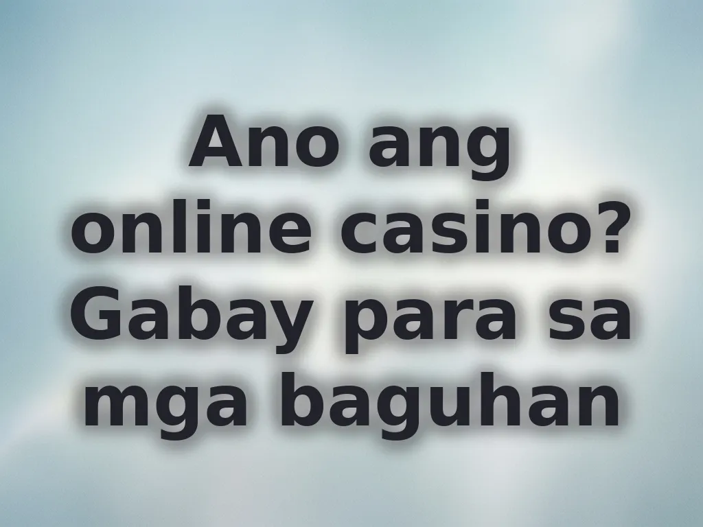 Ano ang online casino?